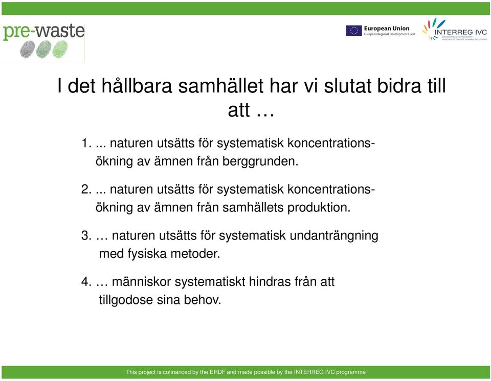 ... naturen utsätts för systematisk koncentrationsökning av ämnen från samhällets produktion.