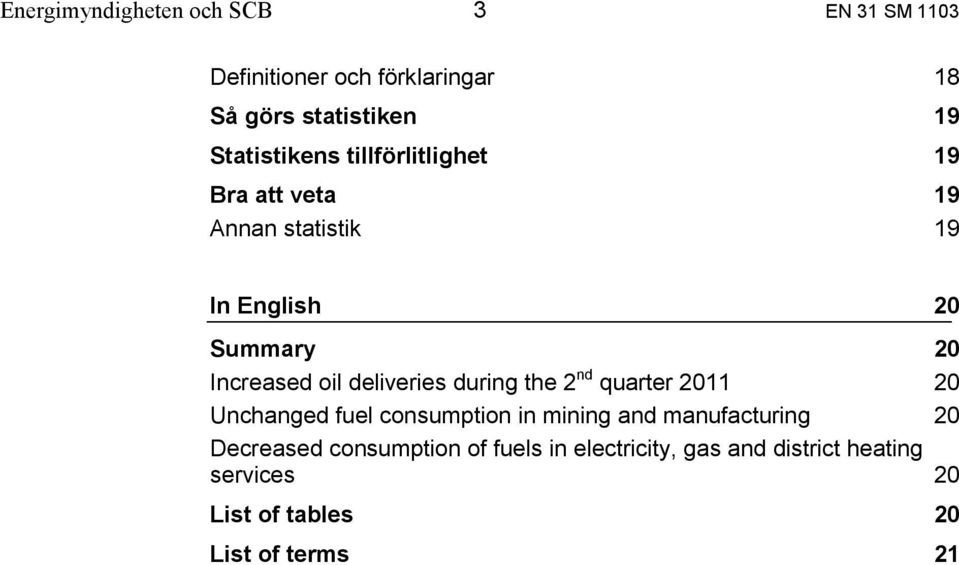 during the 2 nd quarter 2011 Unchanged fuel consumption in mining and manufacturing Decreased consumption