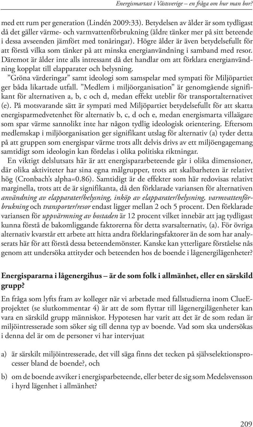 Högre ålder är även betydelsefullt för att förstå vilka som tänker på att minska energianvändning i samband med resor.