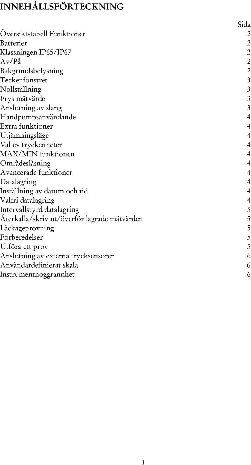 4 Avancerade funktioner 4 Datalagring 4 Inställning av datum och tid 4 Valfri datalagring 4 Intervallstyrd datalagring 5 Återkalla/skriv ut/överför