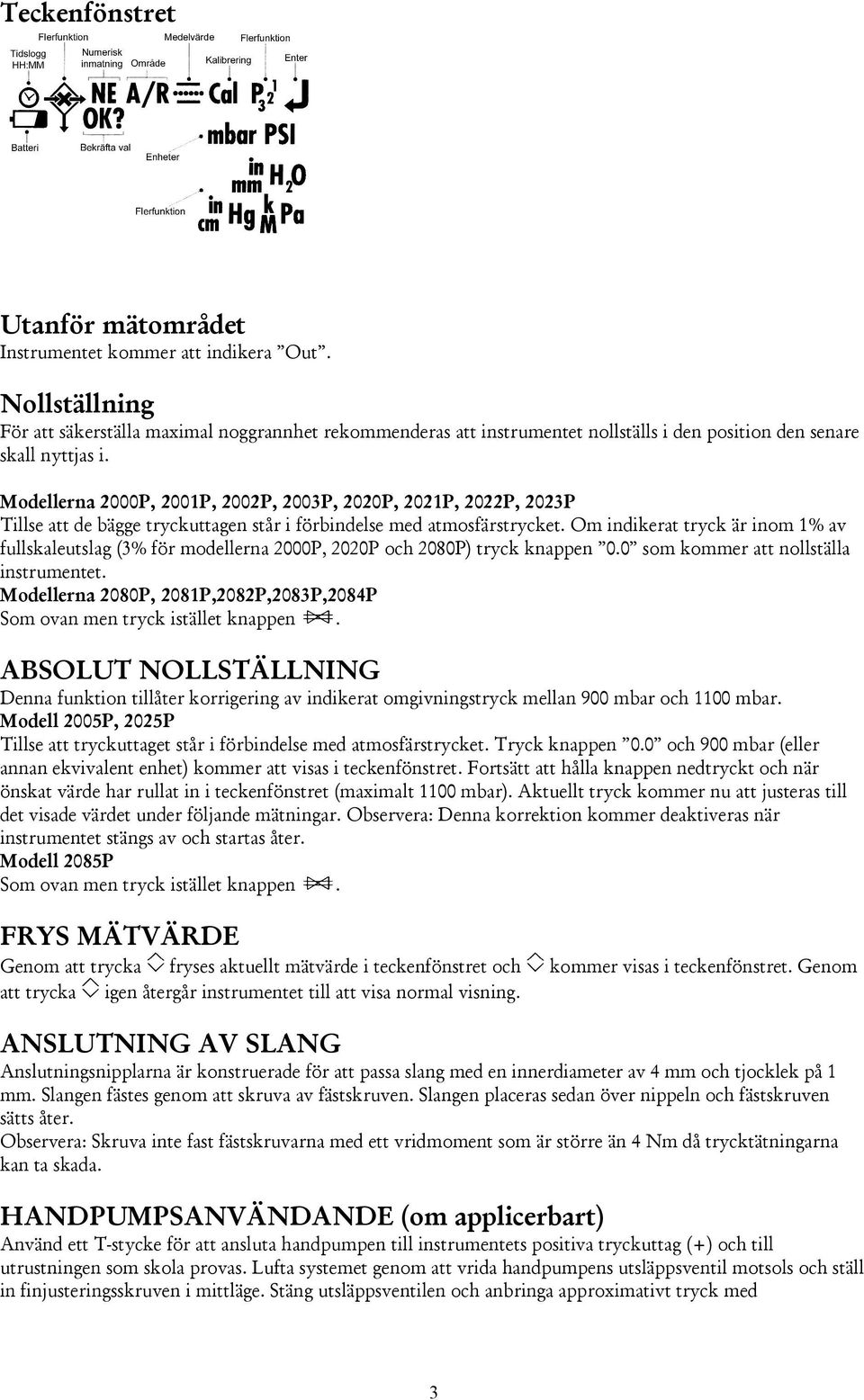 Modellerna 2000P, 2001P, 2002P, 2003P, 2020P, 2021P, 2022P, 2023P Tillse att de bägge tryckuttagen står i förbindelse med atmosfärstrycket.