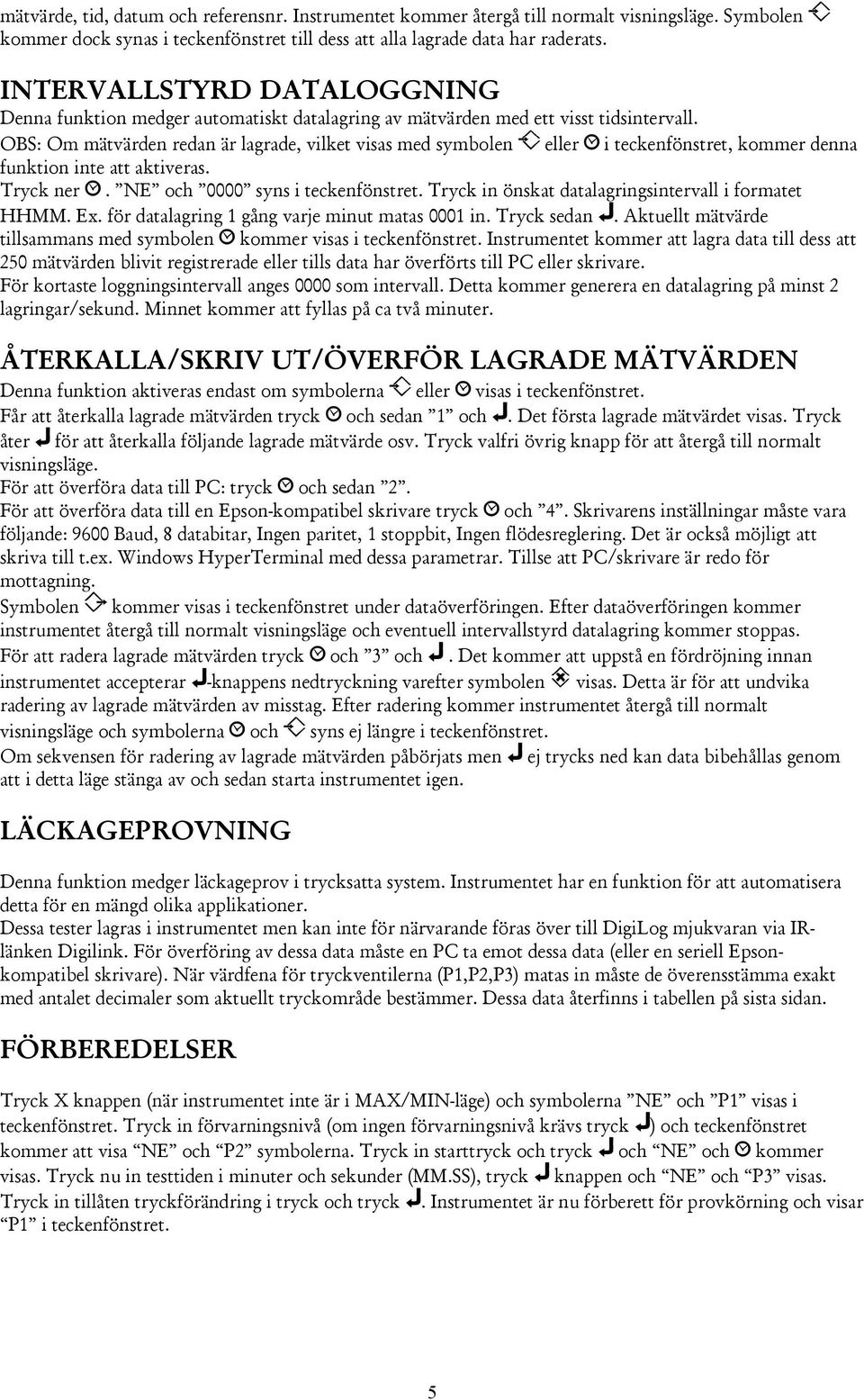 OBS: Om mätvärden redan är lagrade, vilket visas med symbolen eller i teckenfönstret, kommer denna funktion inte att aktiveras. Tryck ner. NE och 0000 syns i teckenfönstret.