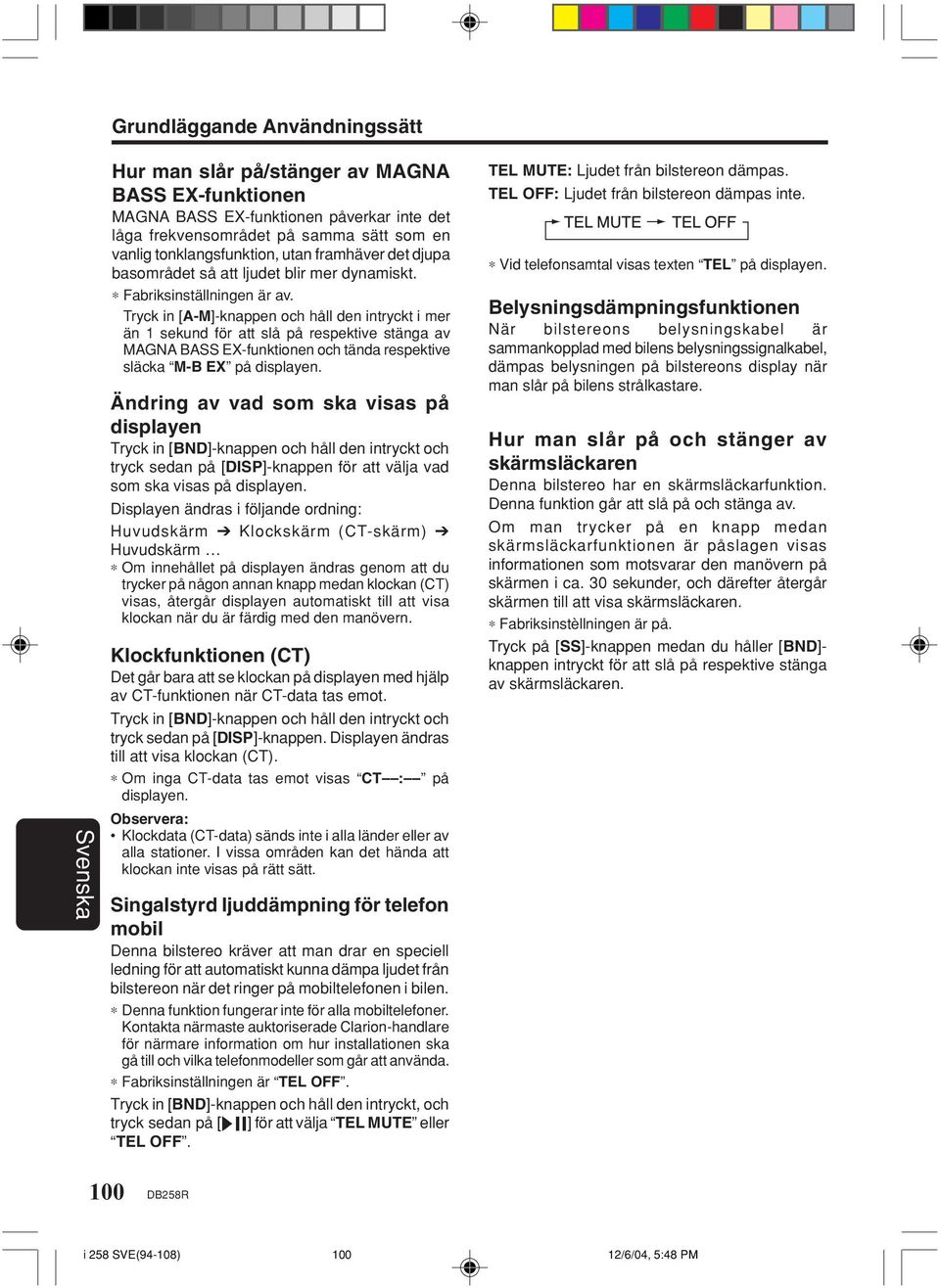 Tryck in [A-M]-knappen och håll den intryckt i mer än 1 sekund för att slå på respektive stänga av MAGNA BASS EX-funktionen och tända respektive släcka M-B EX på displayen.