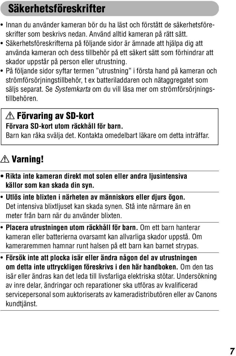 På följande sidor syftar termen utrustning i första hand på kameran och strömförsörjningstillbehör, t ex batteriladdaren och nätaggregatet som säljs separat.