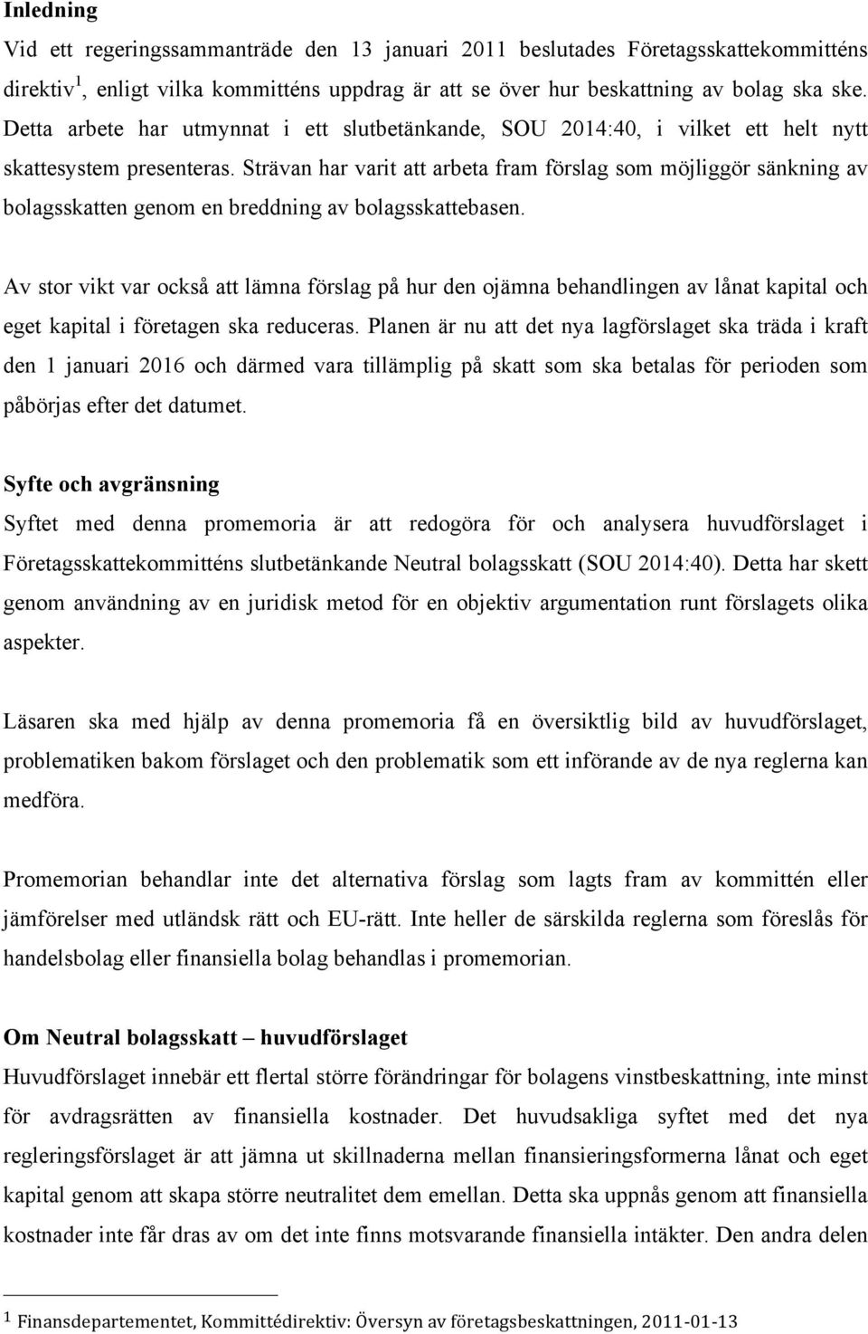 Strävan har varit att arbeta fram förslag som möjliggör sänkning av bolagsskatten genom en breddning av bolagsskattebasen.