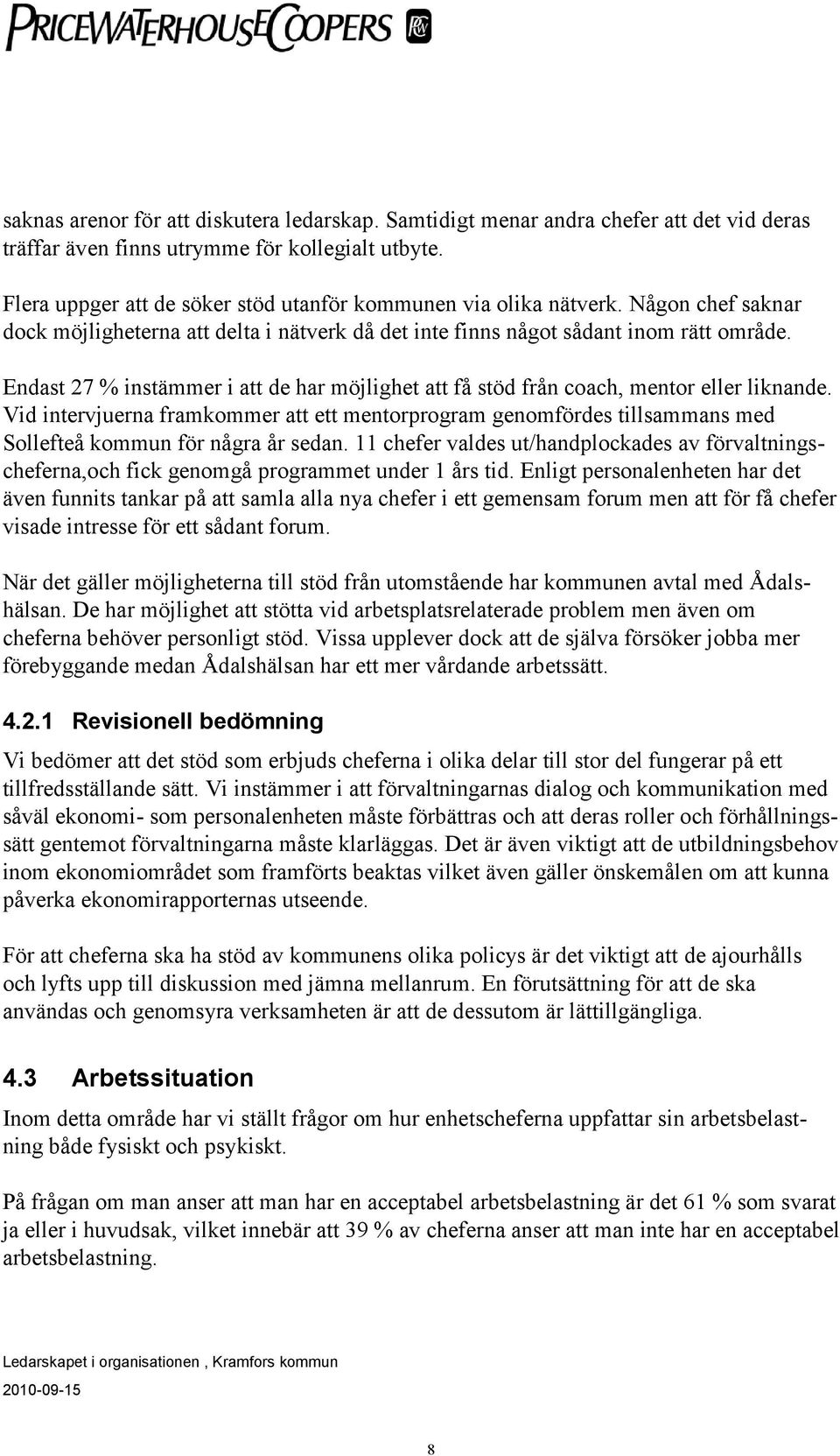 Endast 27 % instämmer i att de har möjlighet att få stöd från coach, mentor eller liknande.