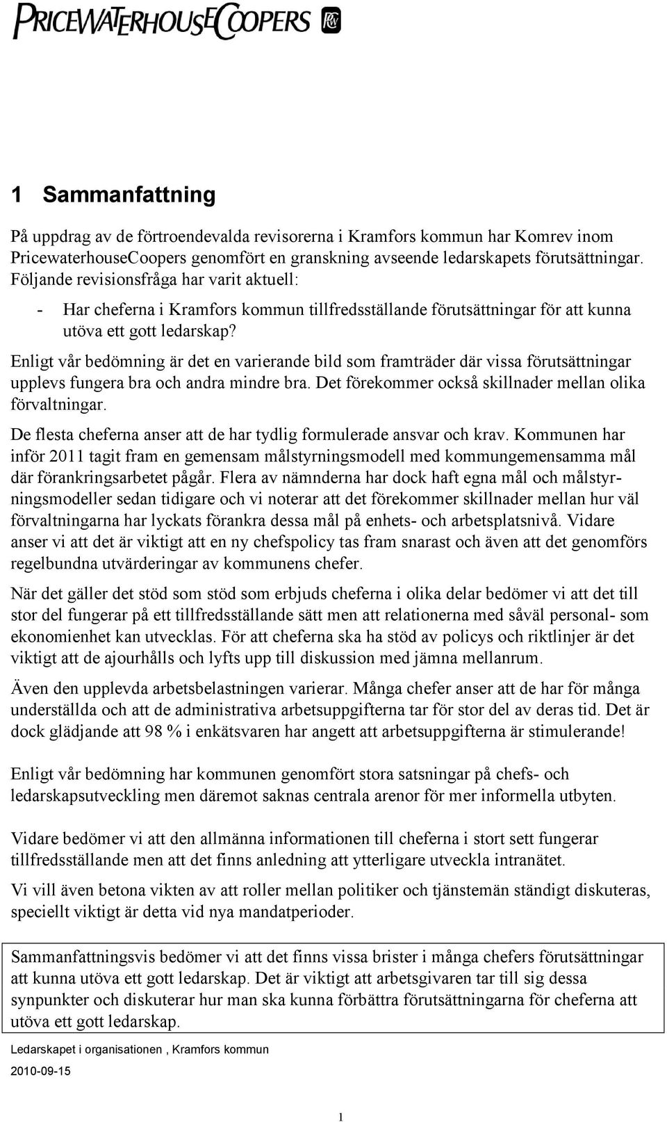 Enligt vår bedömning är det en varierande bild som framträder där vissa förutsättningar upplevs fungera bra och andra mindre bra. Det förekommer också skillnader mellan olika förvaltningar.