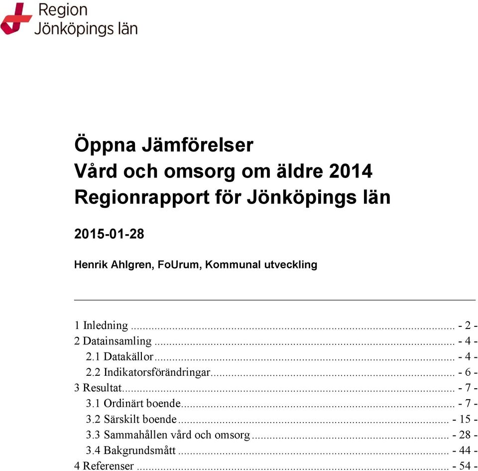 .. - 4-2.2 Indikatorsförändringar... - 6-3 Resultat... - 7-3.1 Ordinärt boende... - 7-3.2 Särskilt boende.