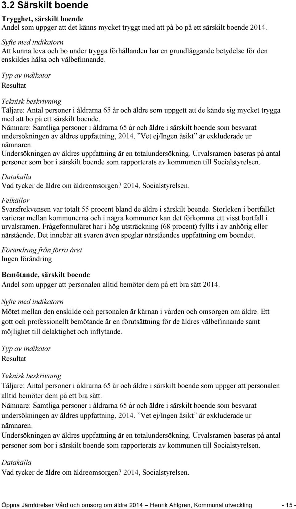 Resultat Täljare: Antal personer i åldrarna 65 år och äldre som uppgett att de kände sig mycket trygga med att bo på ett särskilt boende.