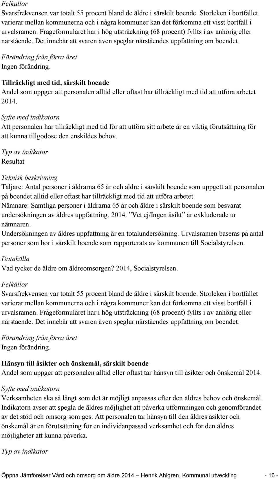 Tillräckligt med tid, särskilt boende Andel som uppger att personalen alltid eller oftast har tillräckligt med tid att utföra arbetet 2014.