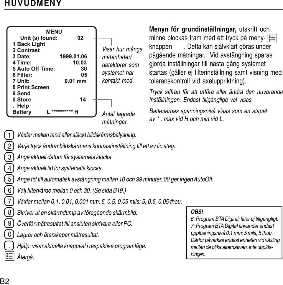 Vid avstängning sparas gjorda inställningar till nästa gång systemet startas (gäller ej filterinställning samt visning med toleranskontroll vid axeluppriktning).