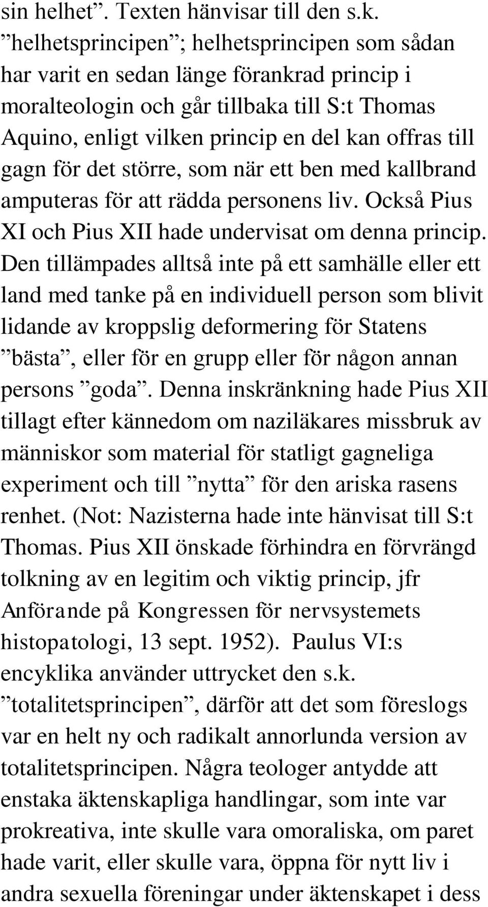 det större, som när ett ben med kallbrand amputeras för att rädda personens liv. Också Pius XI och Pius XII hade undervisat om denna princip.