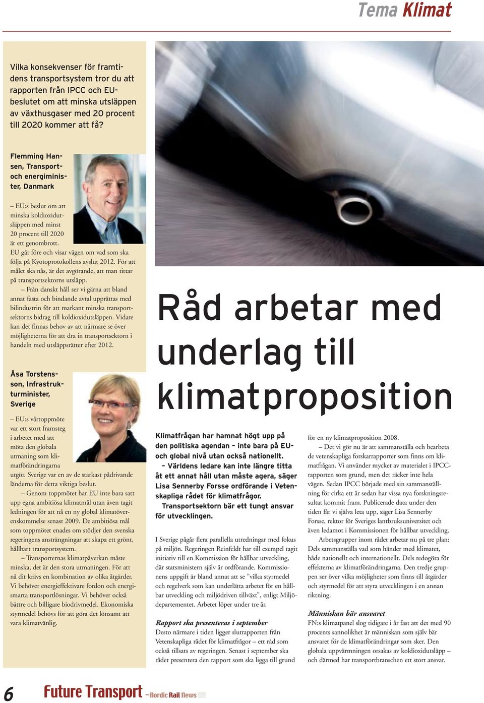 EU går före och visar vägen om vad som ska följa på Kyotoprotokollens avslut 2012. För att målet ska nås, är det avgörande, att man tittar på transportsektorns utsläpp.