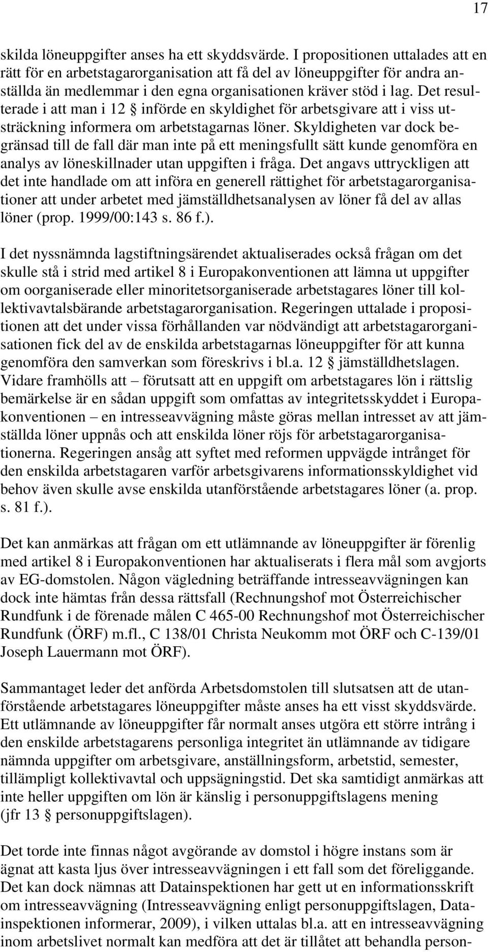 Det resulterade i att man i 12 införde en skyldighet för arbetsgivare att i viss utsträckning informera om arbetstagarnas löner.