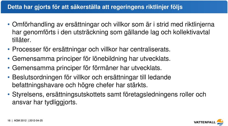 Gemensamma principer för lönebildning har utvecklats. Gemensamma principer för förmåner har utvecklats.