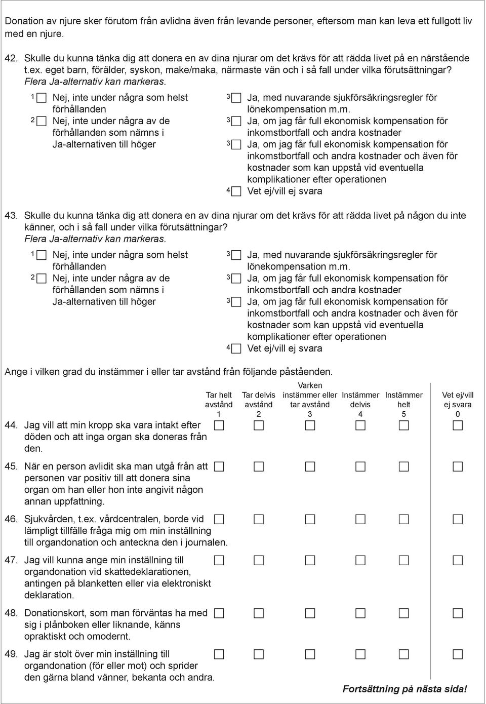 eget barn, förälder, syskon, make/maka, närmaste vän och i så fall under vilka förutsättningar? Flera Ja-alternativ kan markeras.