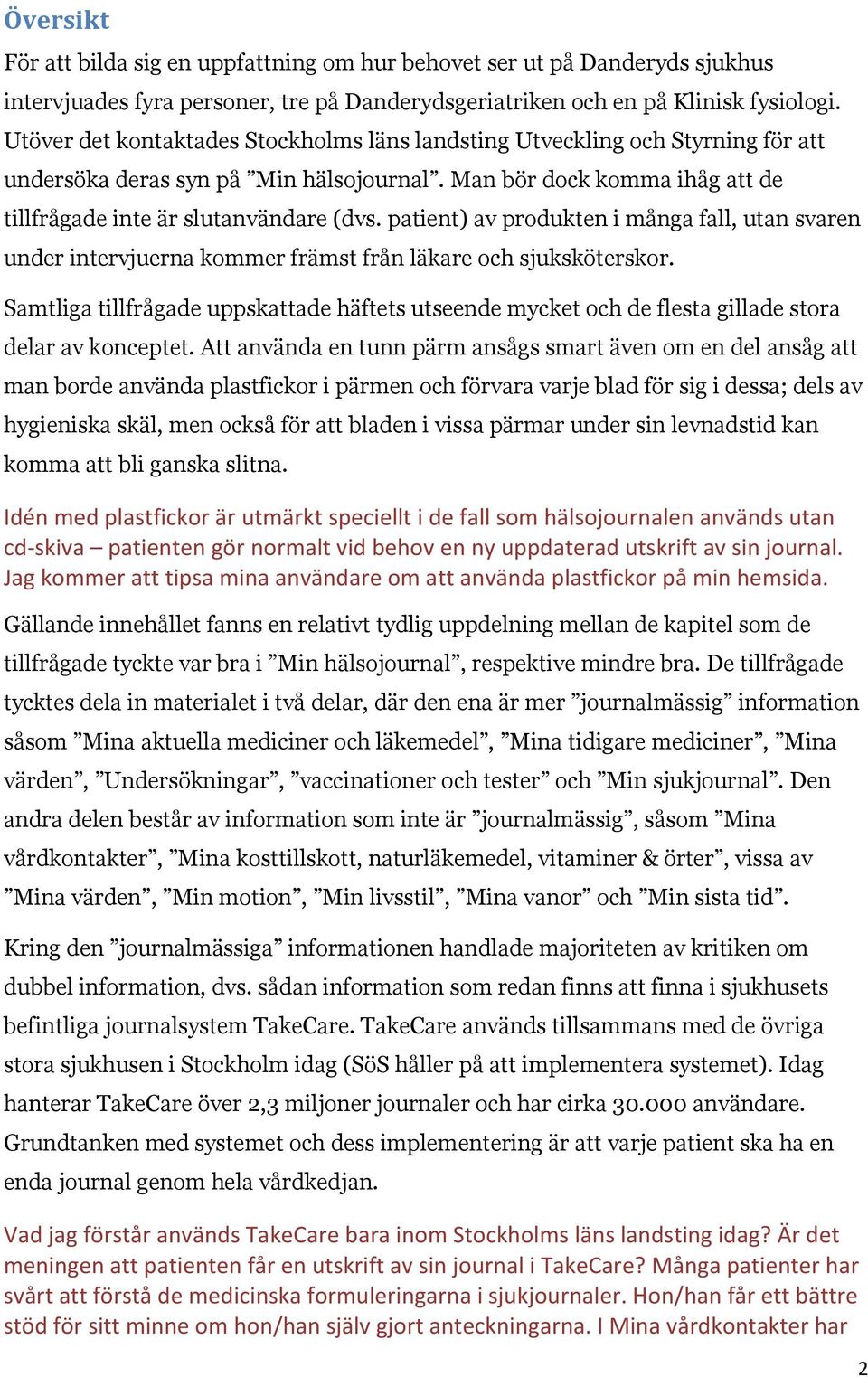 patient) av produkten i många fall, utan svaren under intervjuerna kommer främst från läkare och sjuksköterskor.