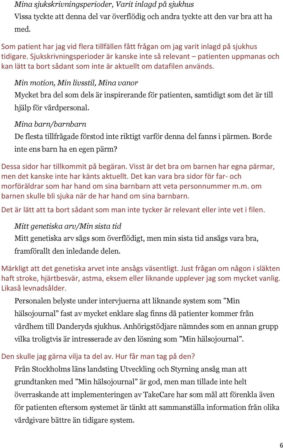 Sjukskrivningsperioder är kanske inte så relevant patienten uppmanas och kan lätt ta bort sådant som inte är aktuellt om datafilen används.