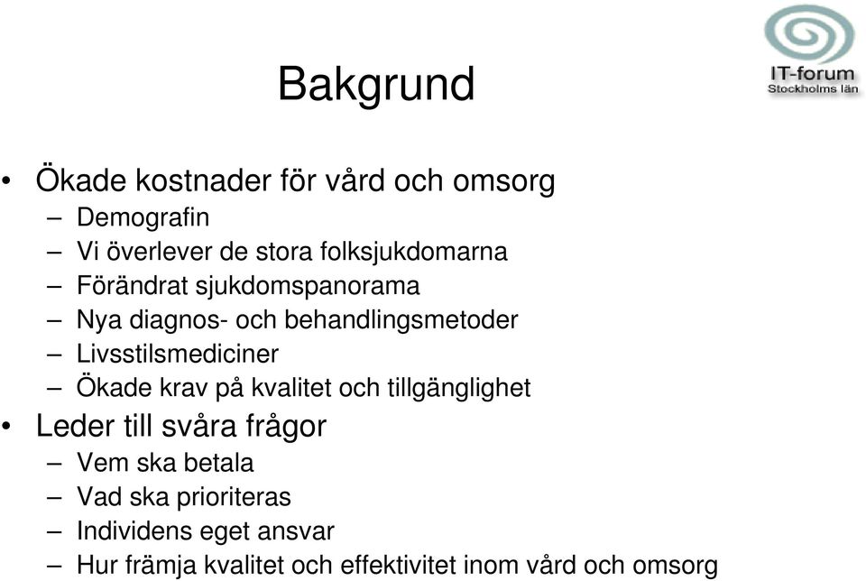 Livsstilsmediciner Ökade krav på kvalitet och tillgänglighet Leder till svåra frågor Vem