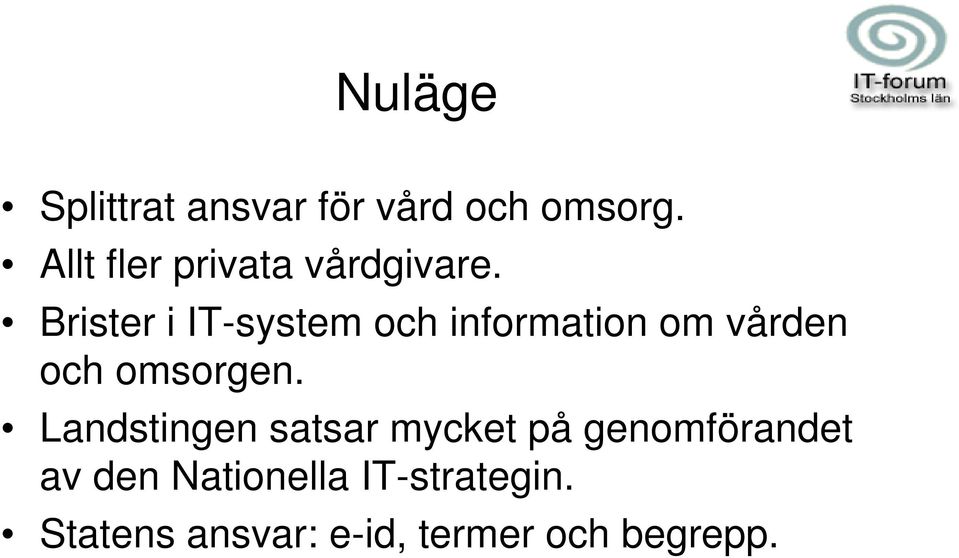 Brister i IT-system och information om vården och omsorgen.