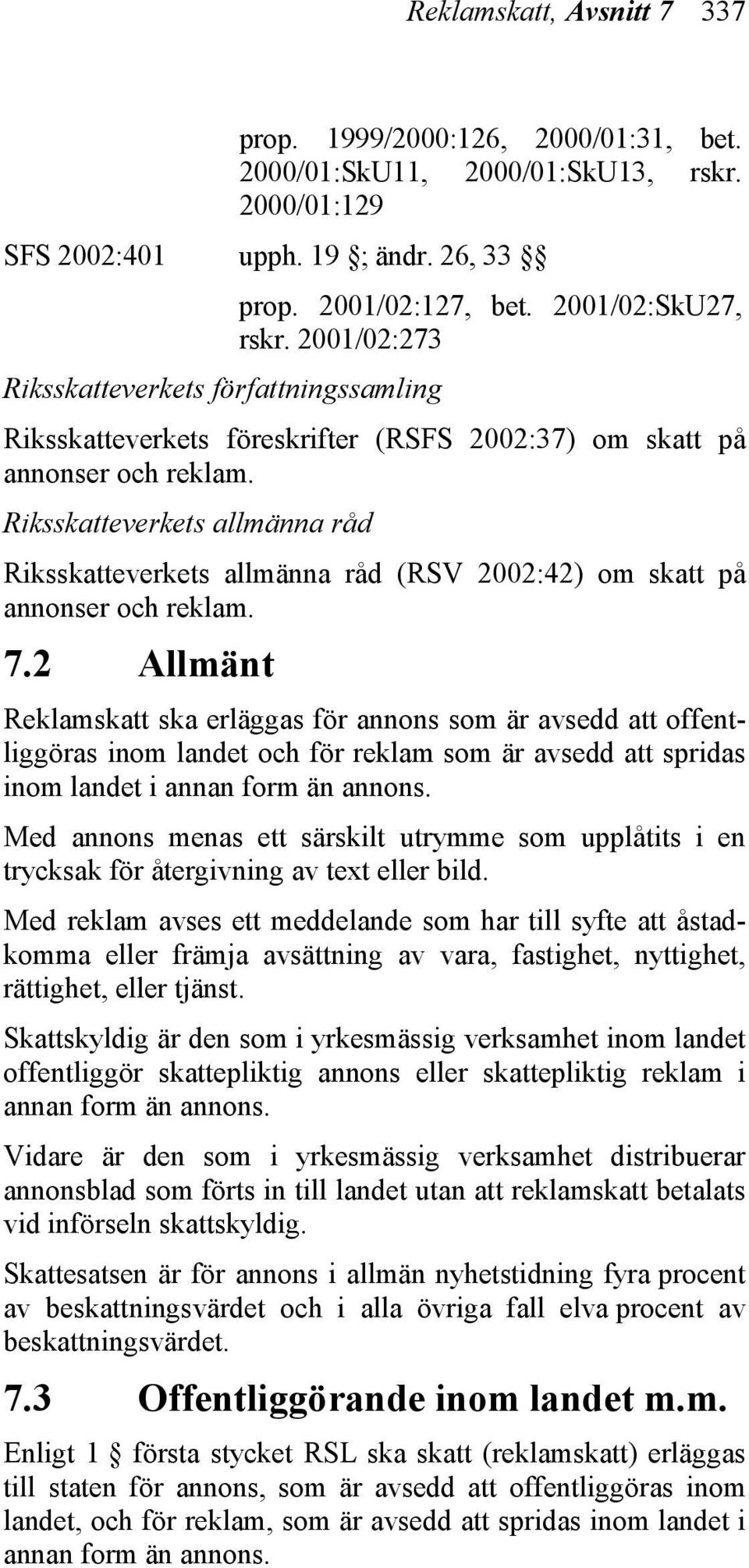 Riksskatteverkets allmänna råd Riksskatteverkets allmänna råd (RSV 2002:42) om skatt på annonser och reklam. 7.