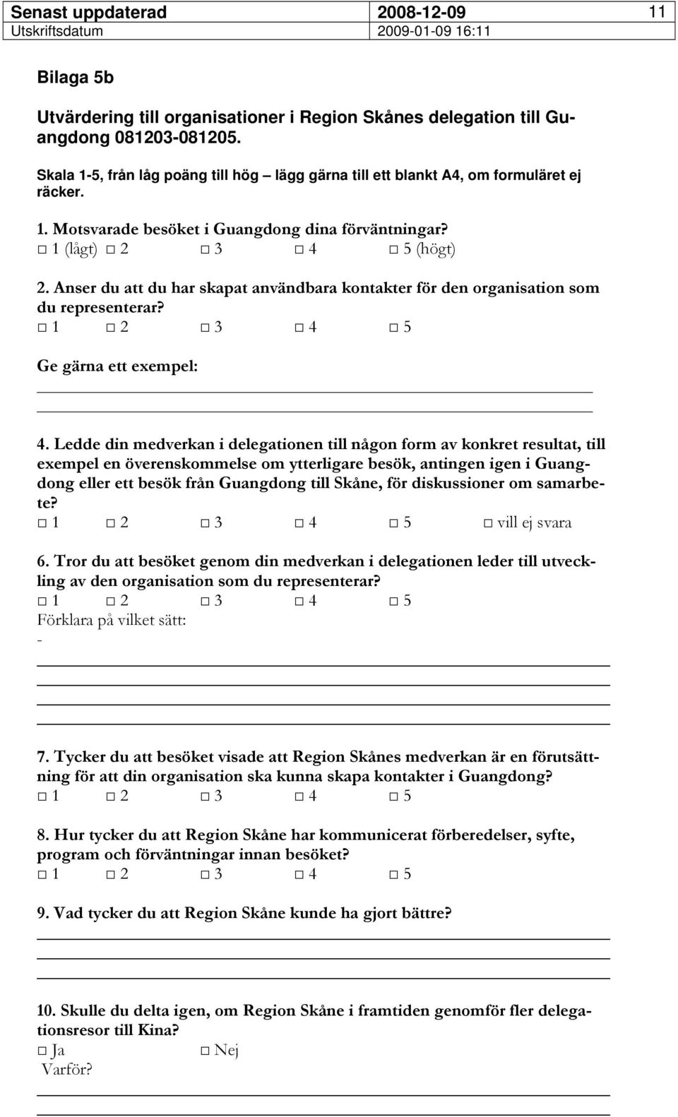 Ledde din medverkan i delegationen till någon form av konkret resultat, till exempel en överenskommelse om ytterligare besök, antingen igen i Guangdong eller ett besök från Guangdong till Skåne, för