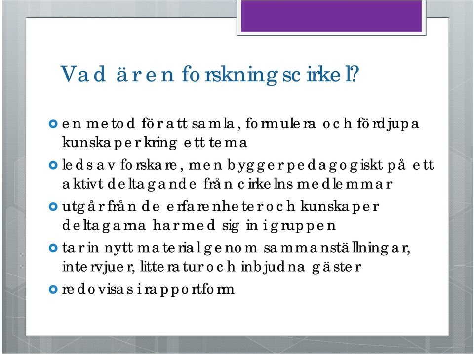 bygger pedagogiskt på ett aktivt deltagande från cirkelns medlemmar utgår från de erfarenheter