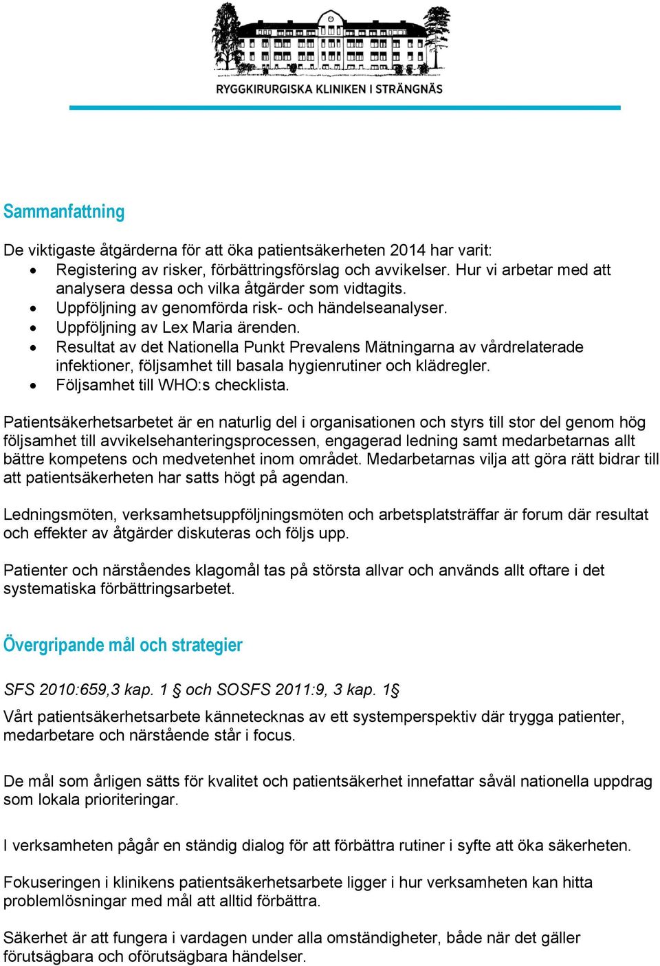 Resultat av det Nationella Punkt Prevalens Mätningarna av vårdrelaterade infektioner, följsamhet till basala hygienrutiner och klädregler. Följsamhet till WHO:s checklista.