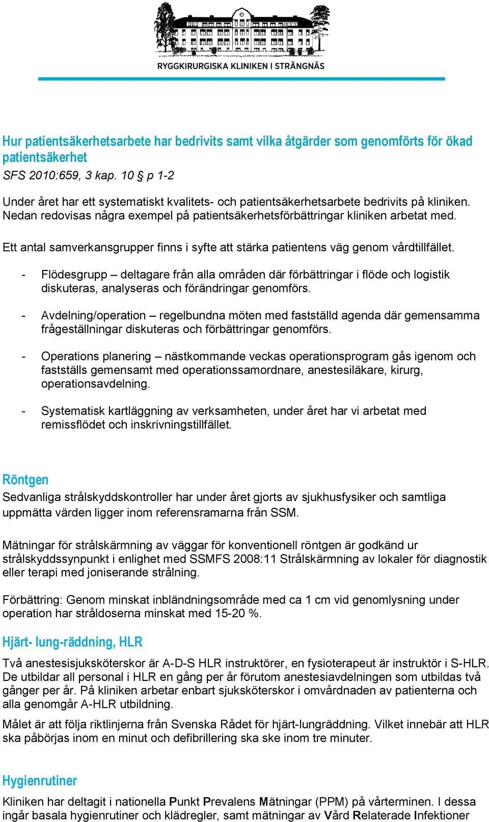 Ett antal samverkansgrupper finns i syfte att stärka patientens väg genom vårdtillfället.