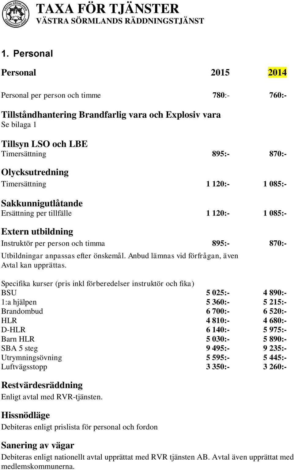 önskemål. Anbud lämnas vid förfrågan, även Avtal kan upprättas.