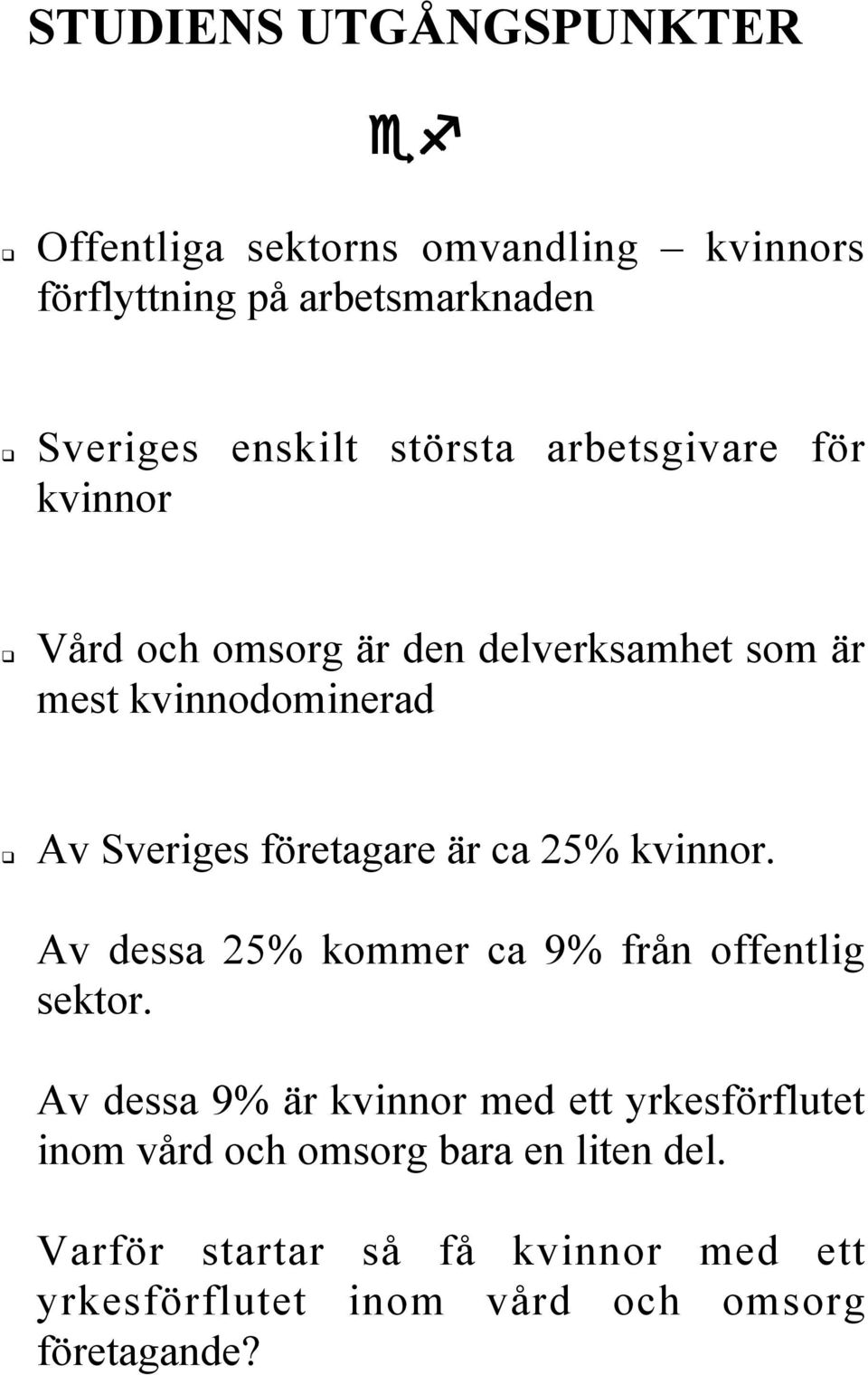 företagare är ca 25% kvinnor. Av dessa 25% kommer ca 9% från offentlig sektor.