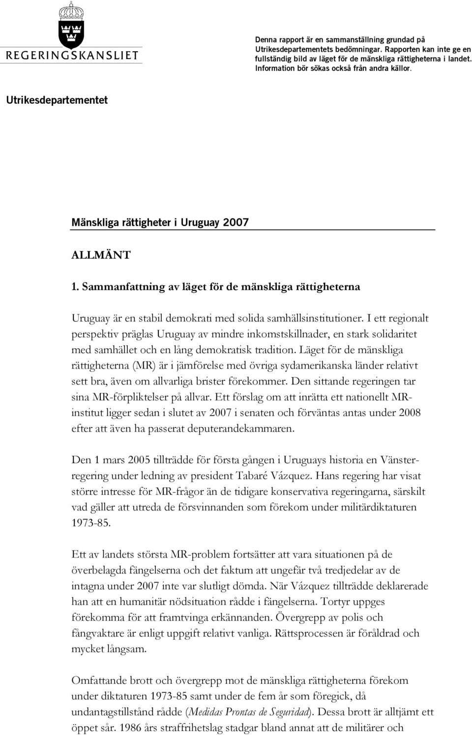 Sammanfattning av läget för de mänskliga rättigheterna Uruguay är en stabil demokrati med solida samhällsinstitutioner.