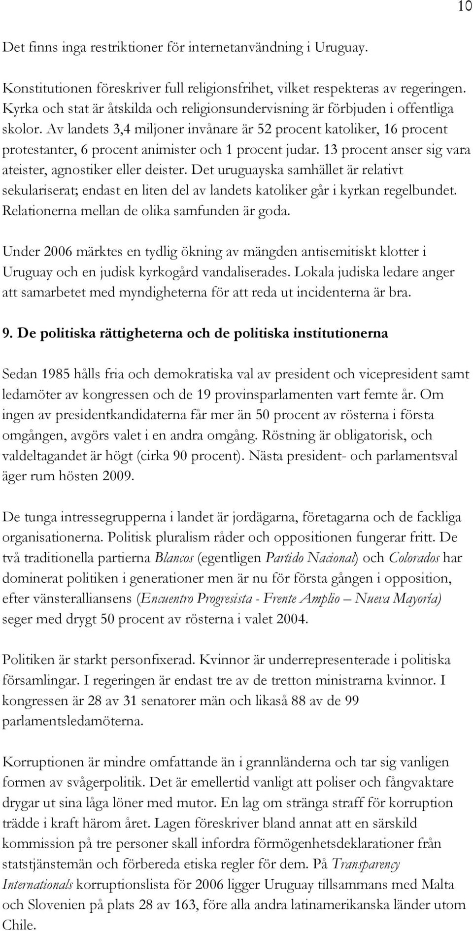 Av landets 3,4 miljoner invånare är 52 procent katoliker, 16 procent protestanter, 6 procent animister och 1 procent judar. 13 procent anser sig vara ateister, agnostiker eller deister.