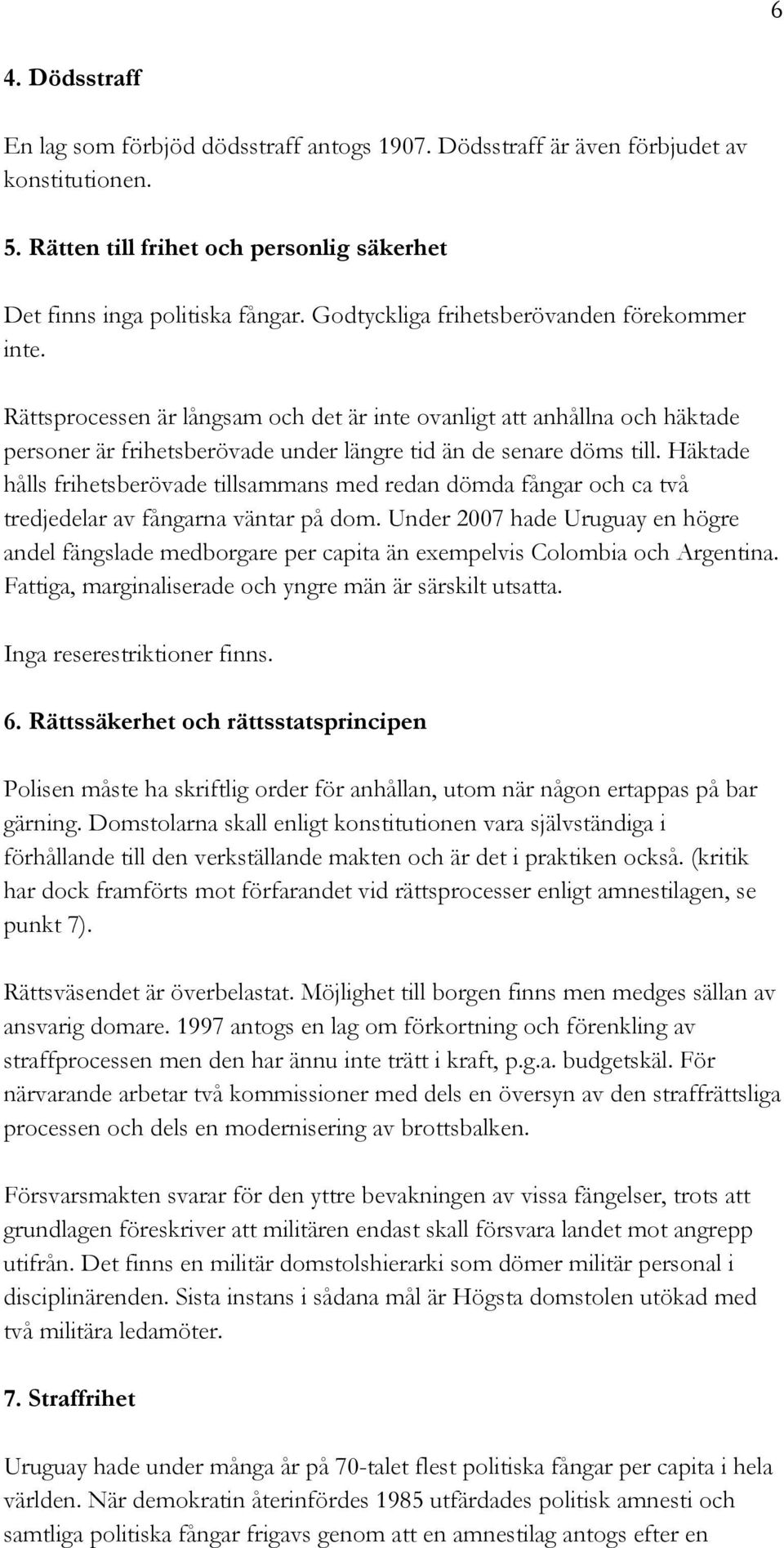 Häktade hålls frihetsberövade tillsammans med redan dömda fångar och ca två tredjedelar av fångarna väntar på dom.