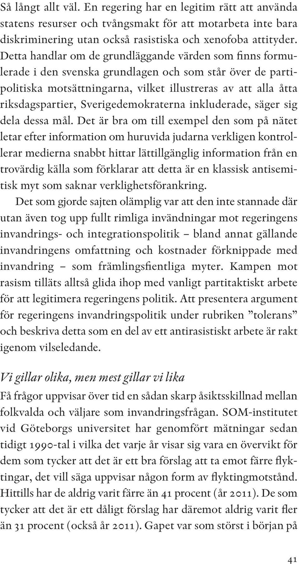 Sverigedemokraterna inkluderade, säger sig dela dessa mål.