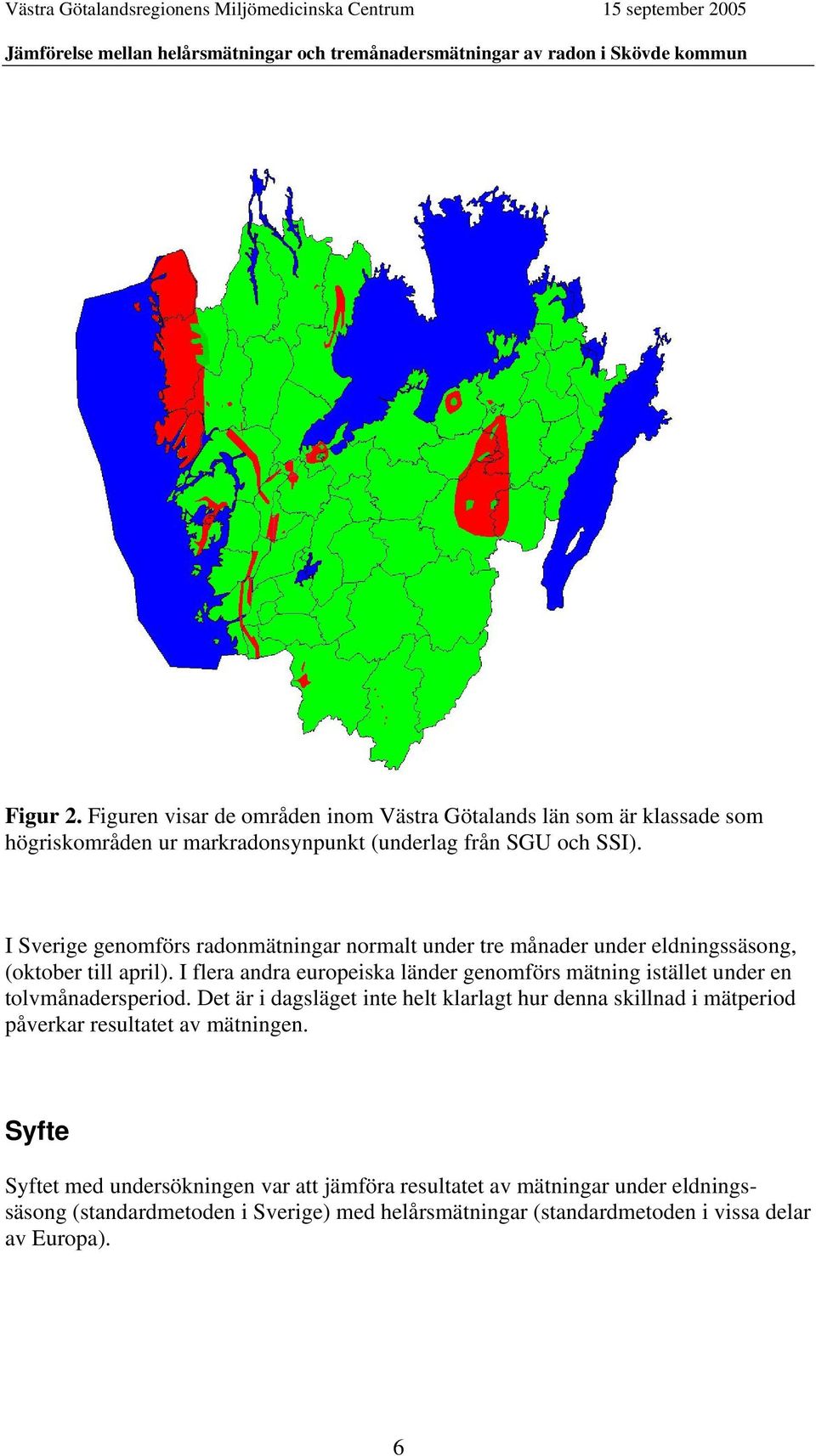 I flera andra europeiska länder genomförs mätning istället under en tolvmånadersperiod.