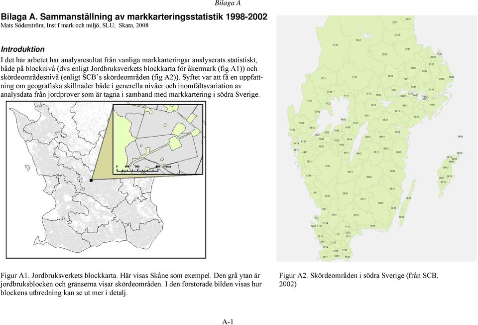 analyserats statistiskt, både på blocknivå (dvs enligt Jordbruksverkets blockkarta för åkermark (fig A1)) och skördeområdesnivå (enligt SCB s skördeområden (fig A2)).