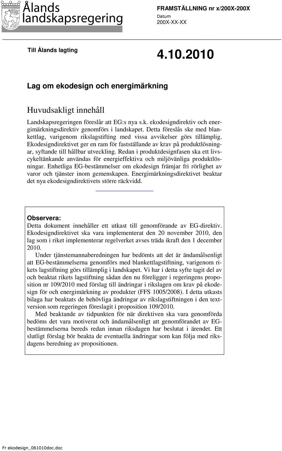 Ekodesigndirektivet ger en ram för fastställande av krav på produktlösningar, syftande till hållbar utveckling.