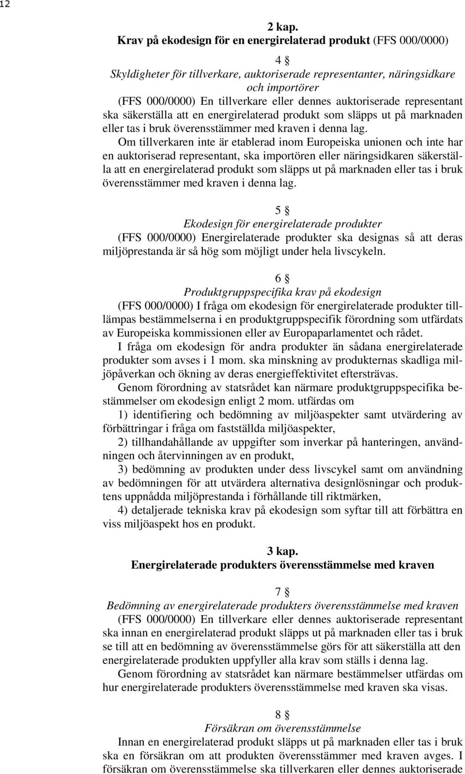 auktoriserade representant ska säkerställa att en energirelaterad produkt som släpps ut på marknaden eller tas i bruk överensstämmer med kraven i denna lag.