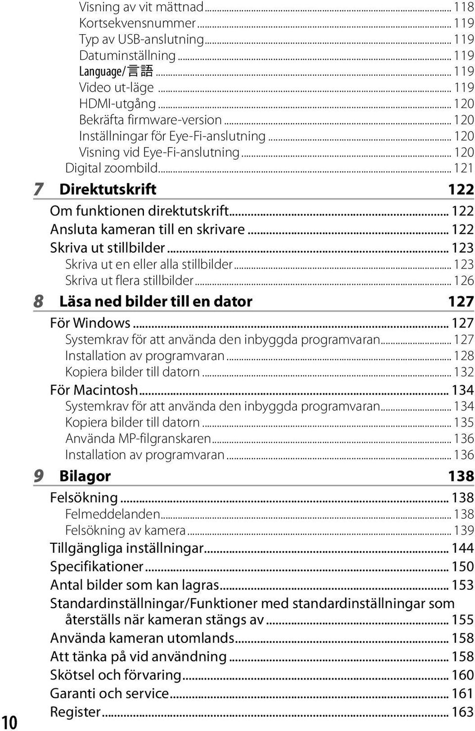 .. 122 Skriva ut stillbilder... 123 Skriva ut en eller alla stillbilder... 123 Skriva ut flera stillbilder... 126 8 Läsa ned bilder till en dator 127 För Windows.