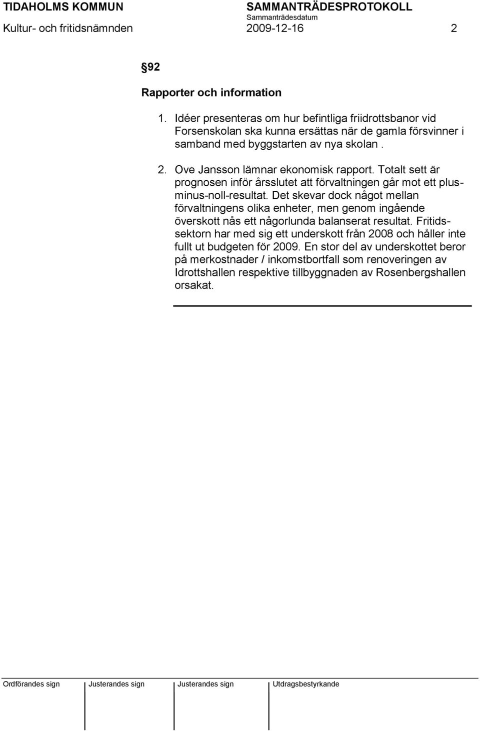 Ove Jansson lämnar ekonomisk rapport. Totalt sett är prognosen inför årsslutet att förvaltningen går mot ett plusminus-noll-resultat.