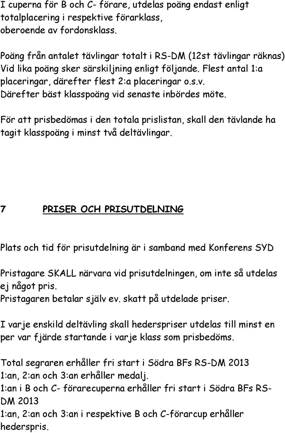 För att prisbedömas i den totala prislistan, skall den tävlande ha tagit klasspoäng i minst två deltävlingar.