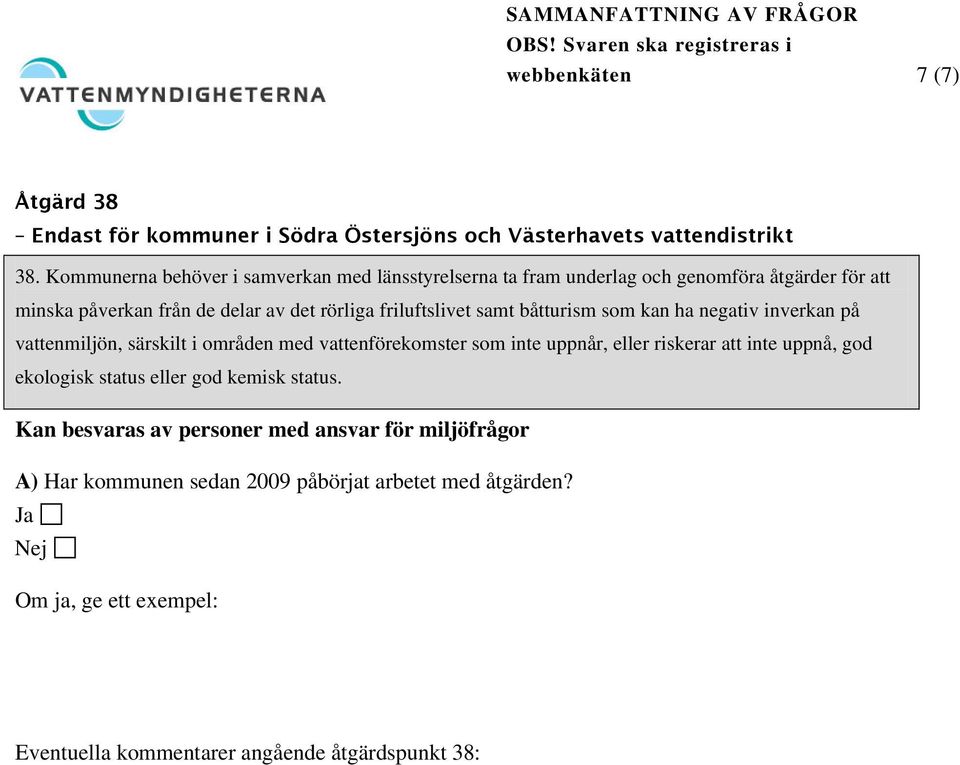 samt båtturism som kan ha negativ inverkan på vattenmiljön, särskilt i områden med vattenförekomster som inte uppnår, eller riskerar att inte uppnå, god