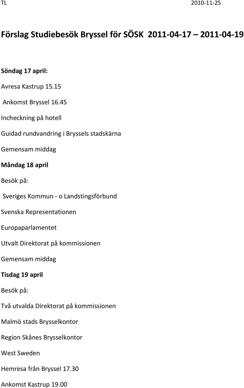 SverigesKommunoLandstingsförbund SvenskaRepresentationen Europaparlamentet UtvaltDirektoratpåkommissionen Gemensammiddag