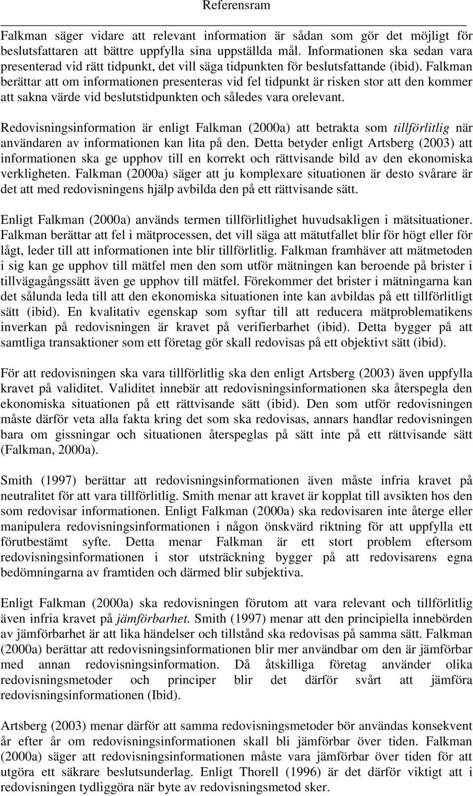 Falkman berättar att om informationen presenteras vid fel tidpunkt är risken stor att den kommer att sakna värde vid beslutstidpunkten och således vara orelevant.