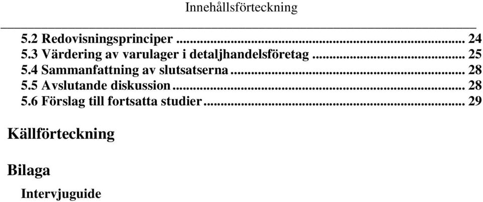 4 Sammanfattning av slutsatserna... 28 5.5 Avslutande diskussion.