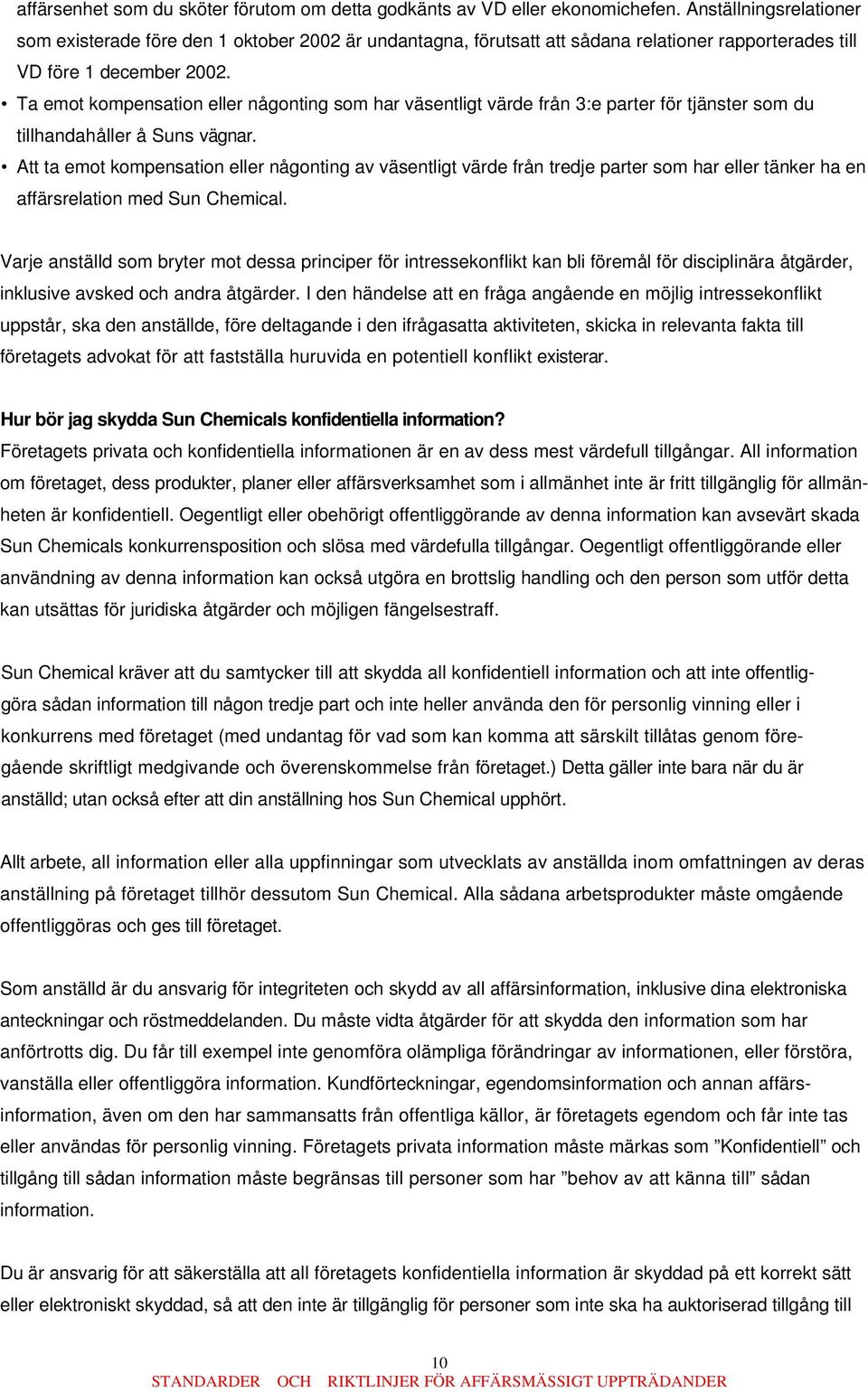 Ta emot kompensation eller någonting som har väsentligt värde från 3:e parter för tjänster som du tillhandahåller å Suns vägnar.