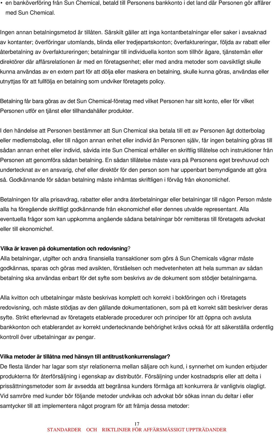 överfaktureringen; betalningar till individuella konton som tillhör ägare, tjänstemän eller direktörer där affärsrelationen är med en företagsenhet; eller med andra metoder som oavsiktligt skulle