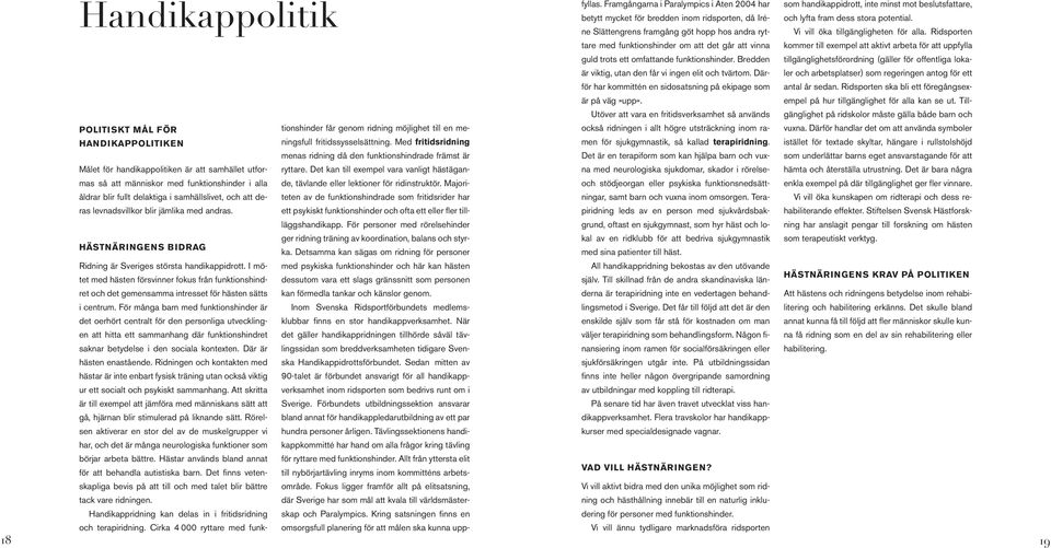 eller lektioner för ridinstruktör. Majori- ryttare. Det kan till exempel vara vanligt hästägan- åldrar blir fullt delaktiga i samhällslivet, och att deras levnadsvillkor blir jämlika med andras.