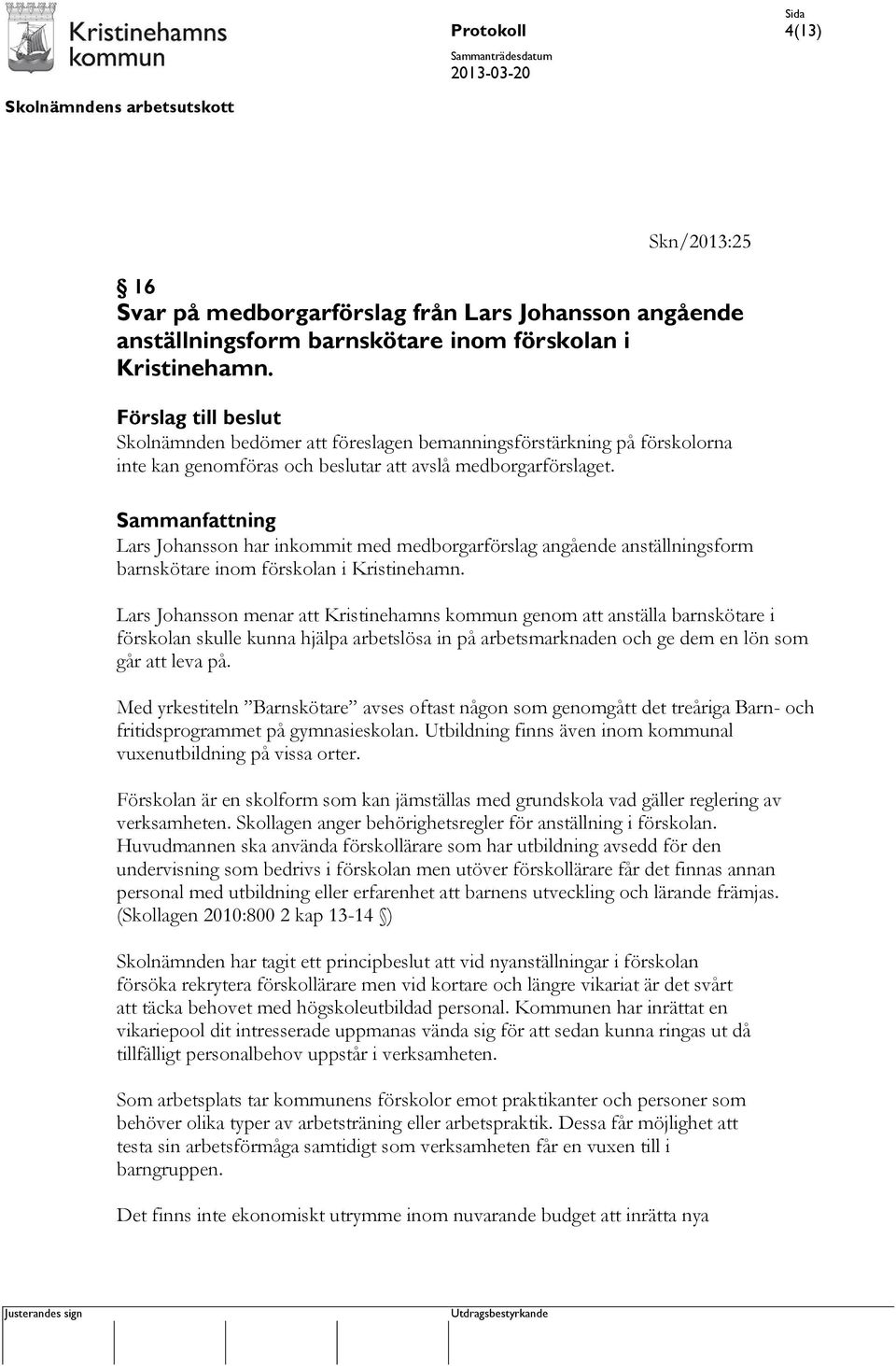 Lars Johansson har inkommit med medborgarförslag angående anställningsform barnskötare inom förskolan i Kristinehamn.